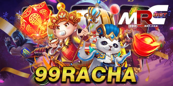 99RACHA แหล่งรวมเกมสล็อตทำเงิน โบนัส แตกบ่อย ฝาก-ถอนออโต้