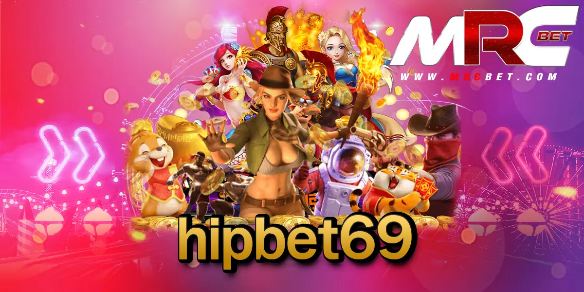 hipbet69 เว็บตรงยอดนิยม แตกหนัก มาแรงอันดับ 1 ในเอเชีย