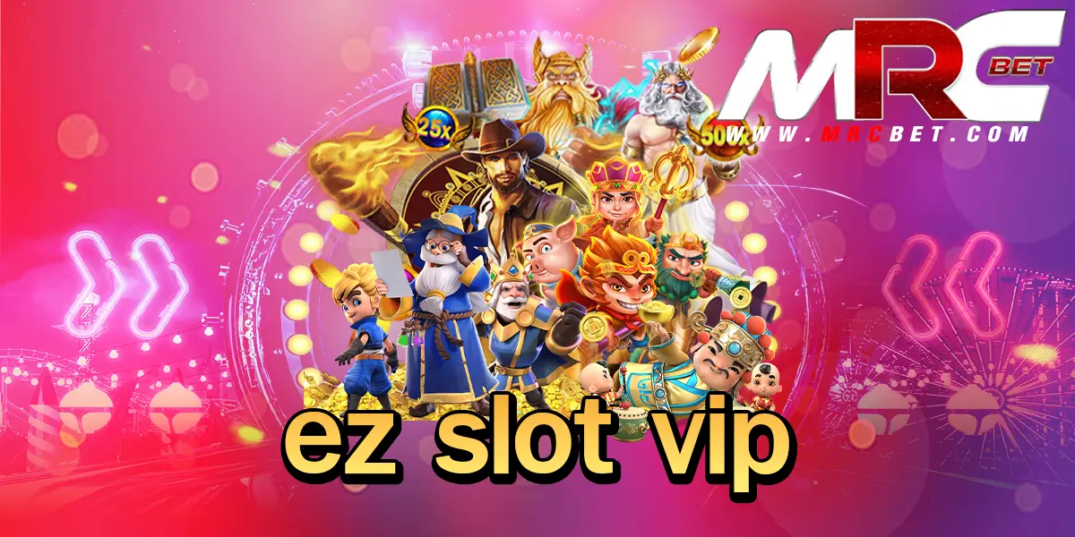 ez slot vip ทางเข้า สล็อตแตกหนัก รวมค่ายยักษ์ใหญ่ น่าเชื่อถือสูง