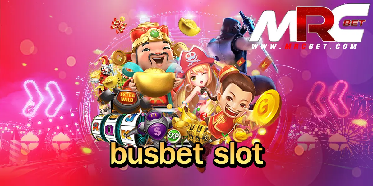 busbet slot ทางเข้า รวมค่ายแตกโหด ลงทุนเต็มเหนี่ยว กำไรไม่มีเบรค