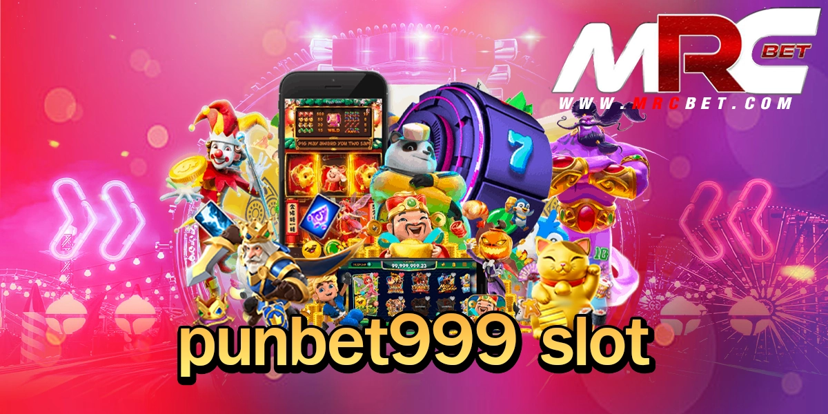 punbet999 slot ทางเข้า เกมสล็อตสุดปัง รวมเกมทุกค่าย โบนัสแตกง่าย